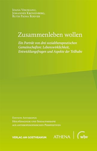 Zusammenleben wollen: Ein Porträt von drei sozialtherapeutischen Gemeinschaften: Lebenswirklichkeit, Entwicklungsfragen und Aspekte der Teilhabe ... aus anthroposophischen Perspektiven) von wbv Media GmbH