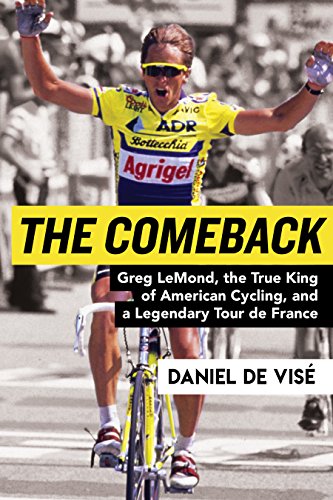 Comeback: Greg LeMond, the True King of American Cycling, and a Legendary Tour de France