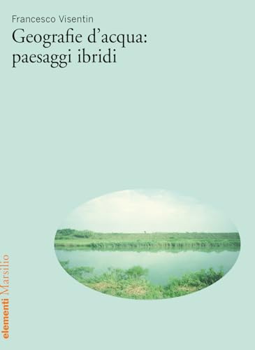 Geografie d’acqua: paesaggi ibridi (Elementi) von Marsilio