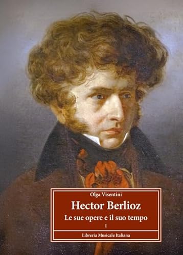 Hector Berlioz le sue opere e il suo tempo (Profili) von LIM