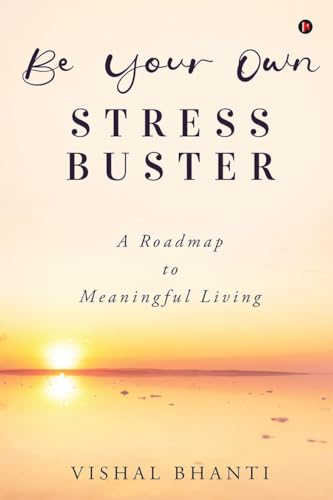 Be Your Own Stress Buster: A Roadmap to Meaningful Living von Notion Press