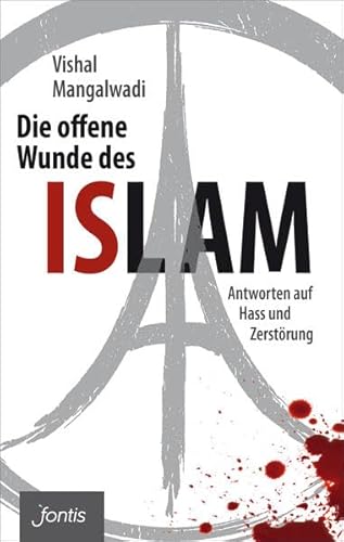 Die offene Wunde des Islam: Antworten auf Hass und Zerstörung Die offene Wunde des Islam: Antworten auf Hass und Zerstörung