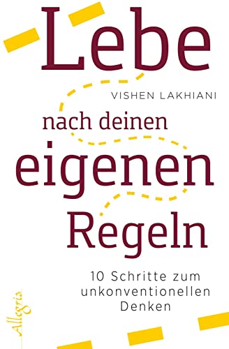 Lebe nach deinen eigenen Regeln: 10 Schritte zum unkonventionellen Denken von Allegria