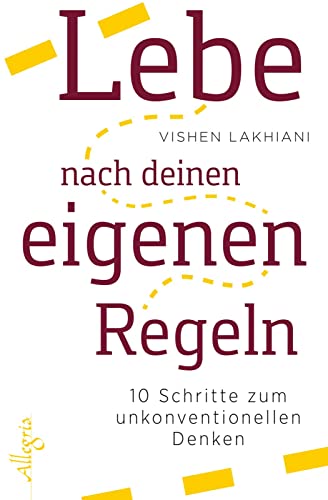 Lebe nach deinen eigenen Regeln: 10 Schritte zum unkonventionellen Denken von Allegria Verlag