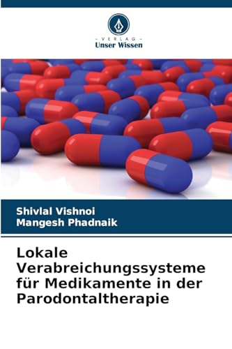 Lokale Verabreichungssysteme für Medikamente in der Parodontaltherapie von Verlag Unser Wissen