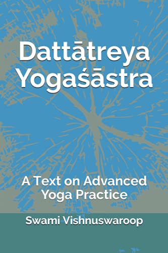 Dattātreya Yogaśāstra: A Classical Text on Advanced Yoga Practice