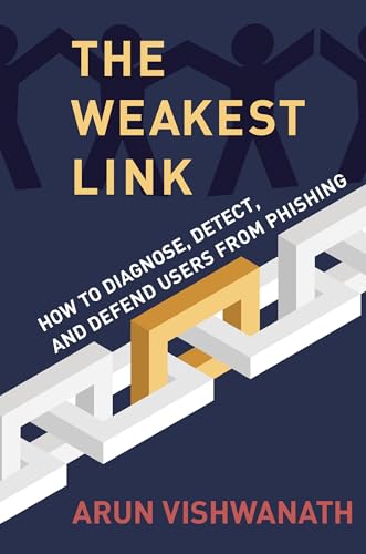 The Weakest Link: How to Diagnose, Detect, and Defend Users from Phishing von The MIT Press
