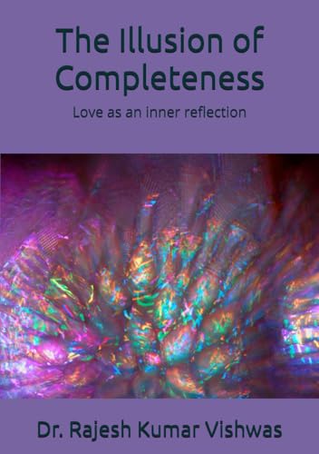 The Illusion of Completeness The Illusion of Completeness von Independently published