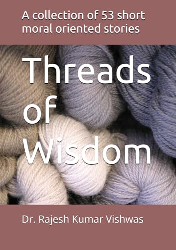 Threads of Wisdom: A collection of 53 short short moral oriented stories von Independently published
