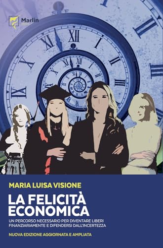 La felicità economica Un percorso necessario per diventare liberi finanziariamente e difendersi dall'incertezza. Nuova ediz. (Il tuffatore) von Marlin (Cava de' Tirreni)