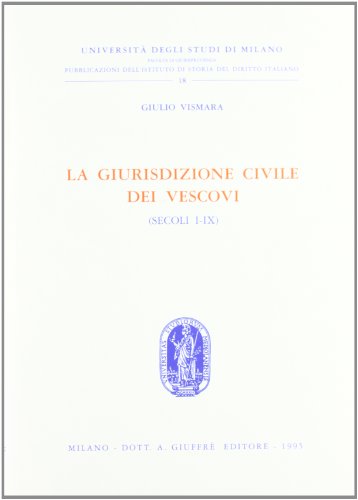 La giurisdizione civile dei vescovi (secoli I-IX) (Univ. Milano-Ist. storia diritto italiano, Band 18) von Giuffrè