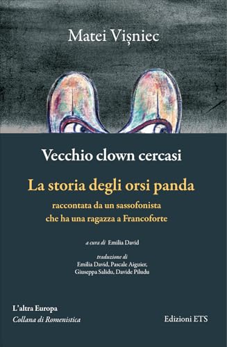 Vecchio clown cercasi-La storia degli orsi panda raccontata da un sassofonista che ha una ragazza a Francoforte (L' altra Europa. Collana di Romenistica) von Edizioni ETS