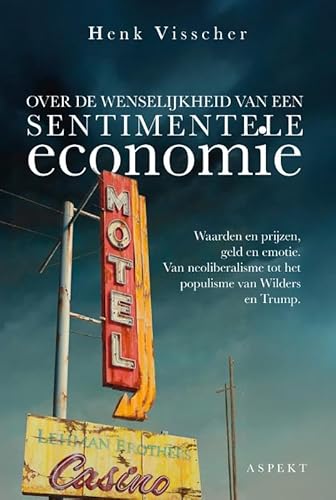 Over de wenselijkheid van een sentimentele economie: Waarden en prijzen, geld en emotie. Van neoliberalisme tot het populisme van Wilders en Trump. Over de wenselijkheid van een sentimentele economie: Waarden en prijzen, geld en emotie. Van neoliberalisme tot het populisme van Wilders en Trump. von Aspekt B.V., Uitgeverij