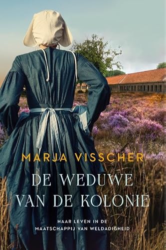 De weduwe van de kolonie: haar leven in de Maatschappij van Weldadigheid De weduwe van de kolonie: haar leven in de Maatschappij van Weldadigheid von Z&K