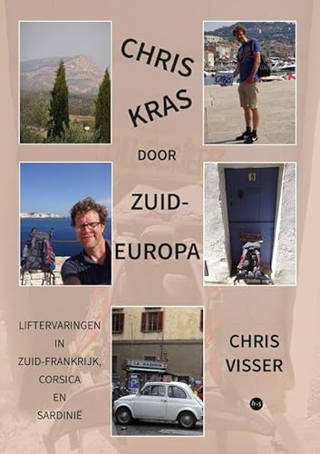 ChrisKras door Zuid-Europa: Liftervaringen in Zuid-Frankrijk, Corsica en Sardinië ChrisKras door Zuid-Europa: Liftervaringen in Zuid-Frankrijk, Corsica en Sardinië von Uitgeverij Boekscout
