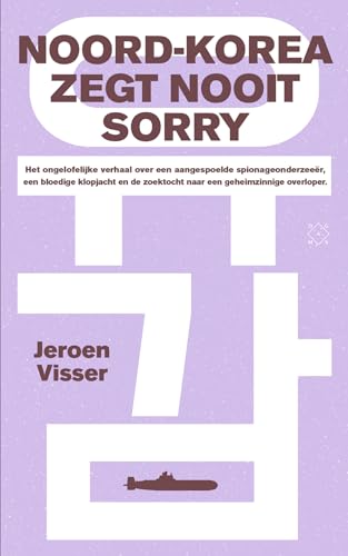 Noord-Korea zegt nooit sorry: het ongelofelijke verhaal over een aangespoelde spionageonderzeeër, een bloedige klopjacht en de zoektocht naar een geheimzinnige overloper Noord-Korea zegt nooit sorry: het ongelofelijke verhaal over een aangespoelde spionageonderzeeër, een bloedige klopjacht en de zoektocht naar een geheimzinnige overloper von Das Mag Uitgeverij B.V.