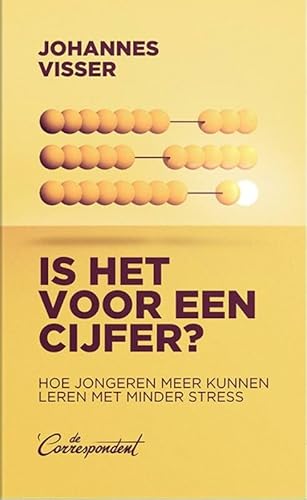 Is het voor een cijfer?: hoe jongeren meer kunnen leren met minder stress von De Correspondent