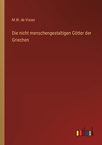Die nicht menschengestaltigen Götter der Griechen von Outlook Verlag