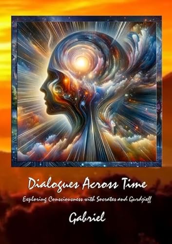 Dialogues Across Time: Exploring Consciousness with Socrates and Gurdjieff von epubli
