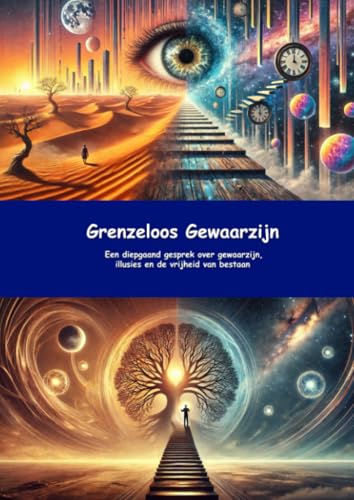 Grenzeloos Gewaarzijn: Een diepgaand gesprek over gewaarzijn, illusies en de vrijheid van bestaan von epubli