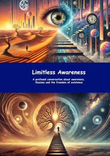Limitless Awareness: A profound conversation about awareness, illusions and the freedom of existence von epubli
