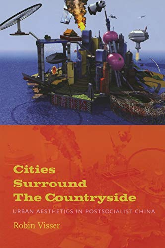 Cities Surround The Countryside: Urban Aesthetics in Postsocialist China von Duke University Press