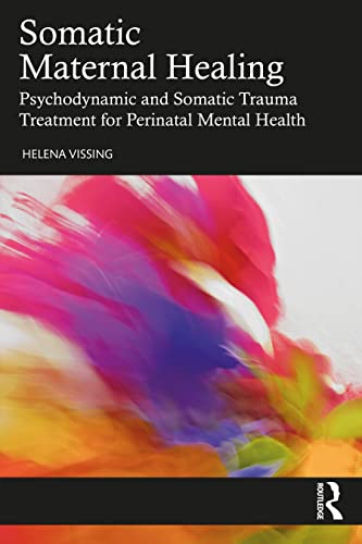 Somatic Maternal Healing: Psychodynamic and Somatic Trauma Treatment for Perinatal Mental Health von Routledge
