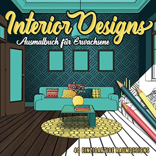 Interior Designs Ausmalbuch für Erwachsene: Liebevoll gestaltete Wohndesigns zum ausmalen und Stress abbauen