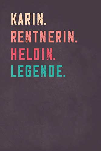 Karin. Rentnerin. Heldin. Legende.: Notizbuch - individuelles Ruhestand Geschenk für Notizen, Zeichnungen und Erinnerungen | liniert mit 100 Seiten von Independently published