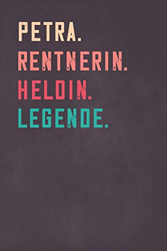 Petra. Rentnerin. Heldin. Legende.: Notizbuch - individuelles Ruhestand Geschenk für Notizen, Zeichnungen und Erinnerungen | liniert mit 100 Seiten von Independently published