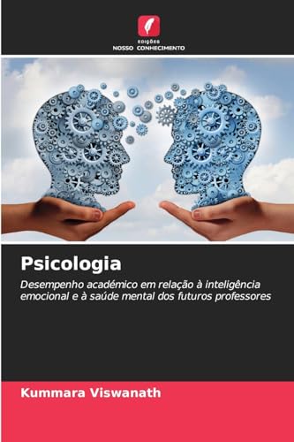 Psicologia: Desempenho académico em relação à inteligência emocional e à saúde mental dos futuros professores von Edições Nosso Conhecimento