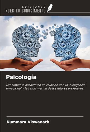 Psicología: Rendimiento académico en relación con la inteligencia emocional y la salud mental de los futuros profesores von Ediciones Nuestro Conocimiento