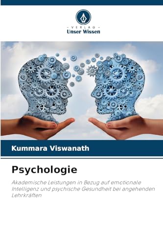 Psychologie: Akademische Leistungen in Bezug auf emotionale Intelligenz und psychische Gesundheit bei angehenden Lehrkräften von Verlag Unser Wissen