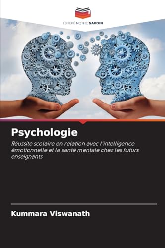Psychologie: Réussite scolaire en relation avec l'intelligence émotionnelle et la santé mentale chez les futurs enseignants von Editions Notre Savoir