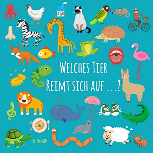 Welches Tier reimt sich auf ... ?: ein lustiges Sprachspiel-Bilderbuch für Kinder von 3-5 Jahren (Kinderbücher, Band 3) von Independently published