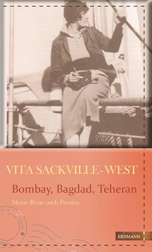 Bombay, Bagdad, Teheran: Meine Reise nach Persien (Die kühne Reisende)