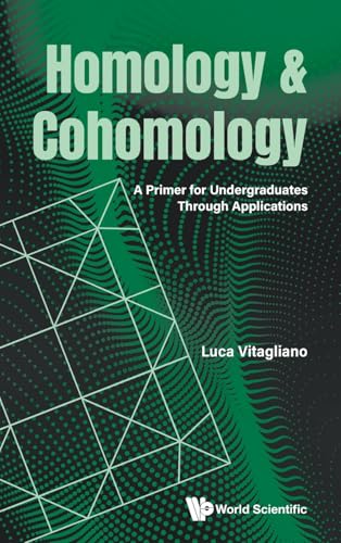 Homology and Cohomology: A Primer for Undergraduates Through Applications von World Scientific Publishing Co Pte Ltd