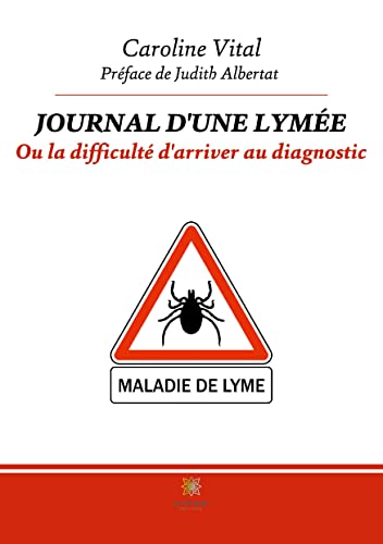 Journal d'une lymée: Ou la difficulté d'arriver au diagnostic von Le Lys Bleu