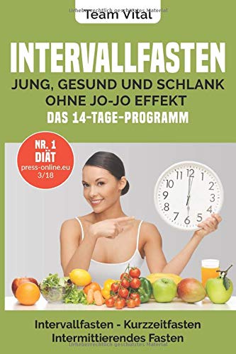 Intervallfasten: jung, gesund und schlank ohne Jo-Jo Effekt | Das 14-Tage-Programm: Intermittierendes Fasten, Kurzzeitfasten ( der neue US-Trend - stellen Sie Ihre innere Uhr auf schlank) von Independently published