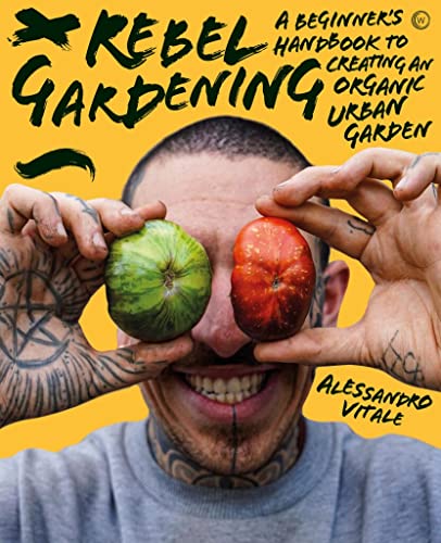 Rebel Gardening: A beginner’s handbook to organic urban gardening von Watkins Publishing