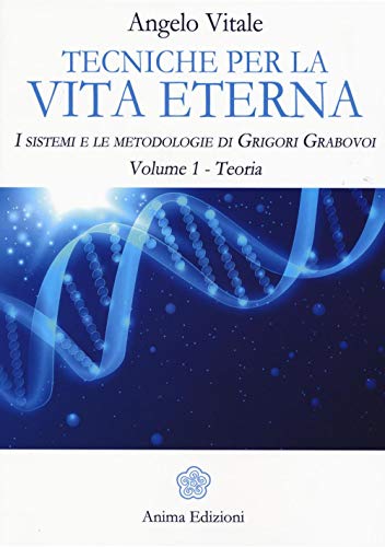 Tecniche per la vita eterna. I sistemi e le metodologie di Grigori Grabovoi (Manuali per l'anima) von Anima Edizioni