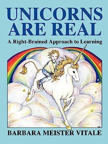 Unicorns Are Real: A Right-Brained Approach to Learning (Creative Parenting/Creative Teaching Series)