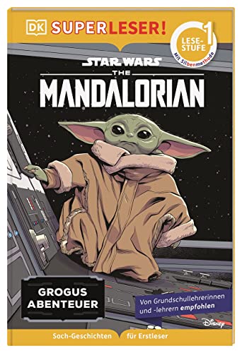 SUPERLESER! Star Wars The Mandalorian Grogus Abenteuer 1. Lesestufe, Sach-Geschichten für Erstleser. Mit Silbenmethode für Kinder ab 6 Jahren