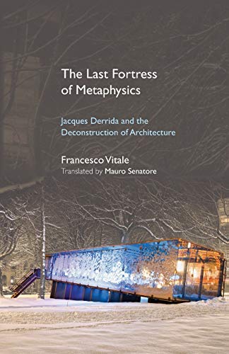 The Last Fortress of Metaphysics: Jacques Derrida and the Deconstruction of Architecture (Suny Series, Intersections: Philosophy and Critical Theory)