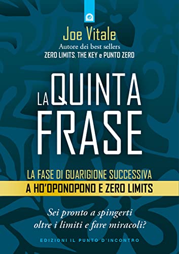 La quinta frase. La fase di guarigione successiva a Ho’oponopono e Zero Limits (Nuove frontiere del pensiero) von Edizioni Il Punto d'Incontro