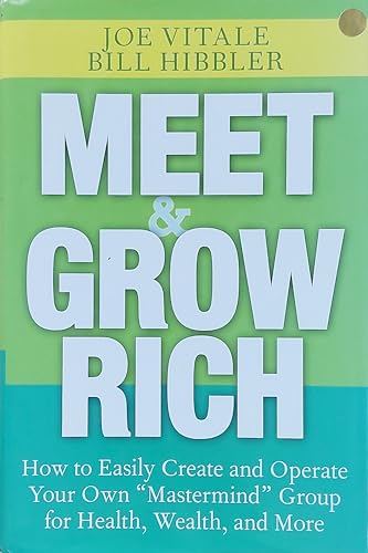 Meet & Grow Rich: How to Easily Create And Operate Your Own "Mastermind" Group for Health, Wealth, And More Meet & Grow Rich: How to Easily Create And Operate Your Own "Mastermind" Group for Health, Wealth, And More