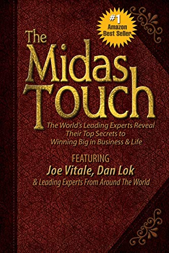 The Midas Touch: The World's Leading Experts Reveal Their Top Secrets to Winning Big in Business & Life