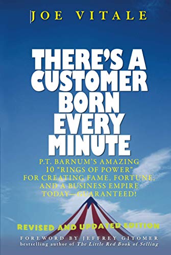 There's a Customer Born Every Minute: P.T. Barnum's Amazing 10 "Rings of Power" for Creating Fame, Fortune, and a Business Empire Today -- Guaranteed! There's a Customer Born Every Minute: P.T. Barnum's Amazing 10 "Rings of Power" for Creating Fame, Fortune, and a Business Empire Today -- Guaranteed! von Wiley