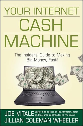 Your Internet Cash Machine: The Insiders' Guide to Making Big Money, Fast! Your Internet Cash Machine: The Insiders' Guide to Making Big Money, Fast!