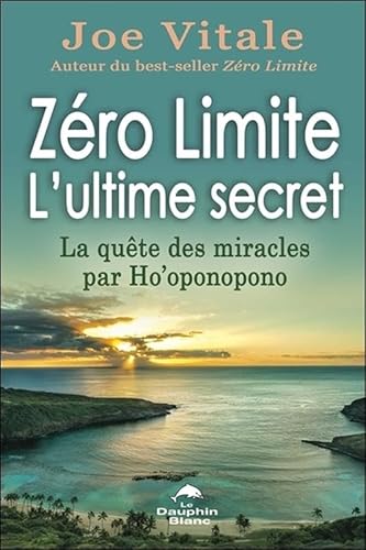 Zéro Limite - L'ultime secret - La quête des miracles par Ho'oponopono Zéro Limite - L'ultime secret - La quête des miracles par Ho'oponopono